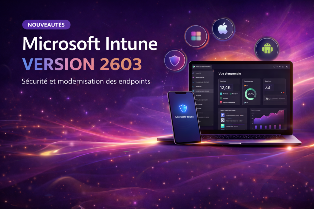 💻Intune 2603 : Sécurité et modernisation