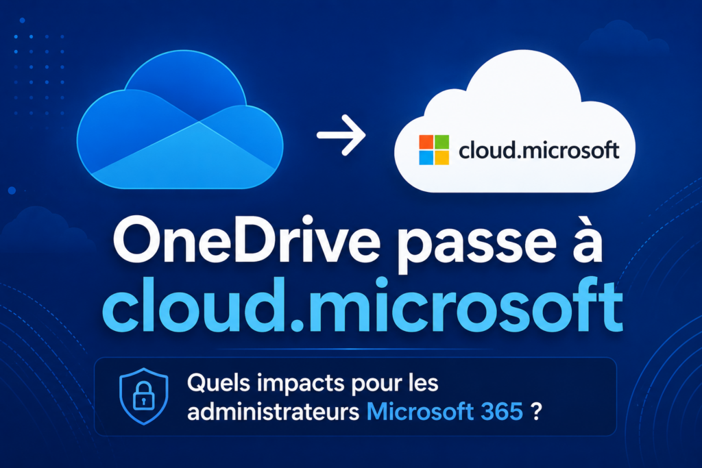☁️ OneDrive passe à cloud.microsoft : quels impacts pour les administrateurs Microsoft 365 ?